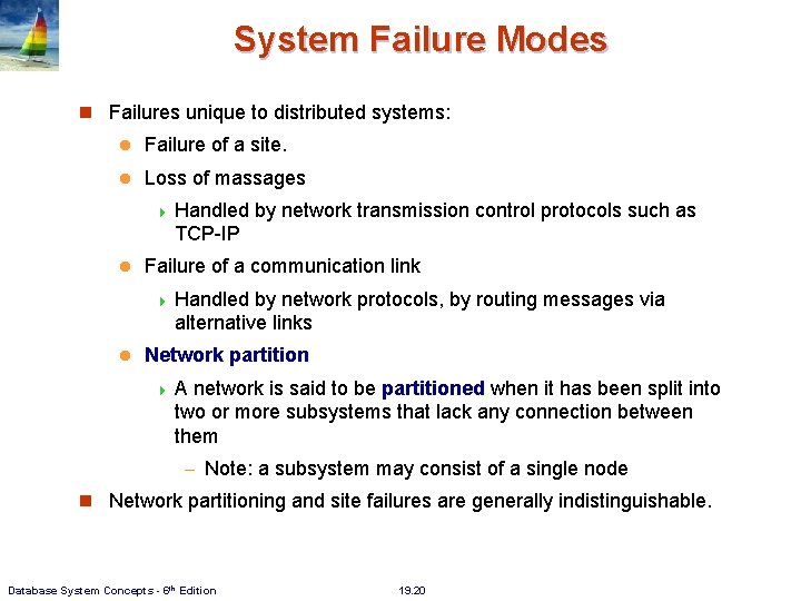 System Failure Modes Failures unique to distributed systems: l Failure of a site. l