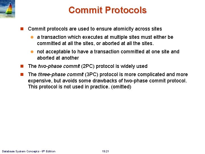 Commit Protocols Commit protocols are used to ensure atomicity across sites l a transaction