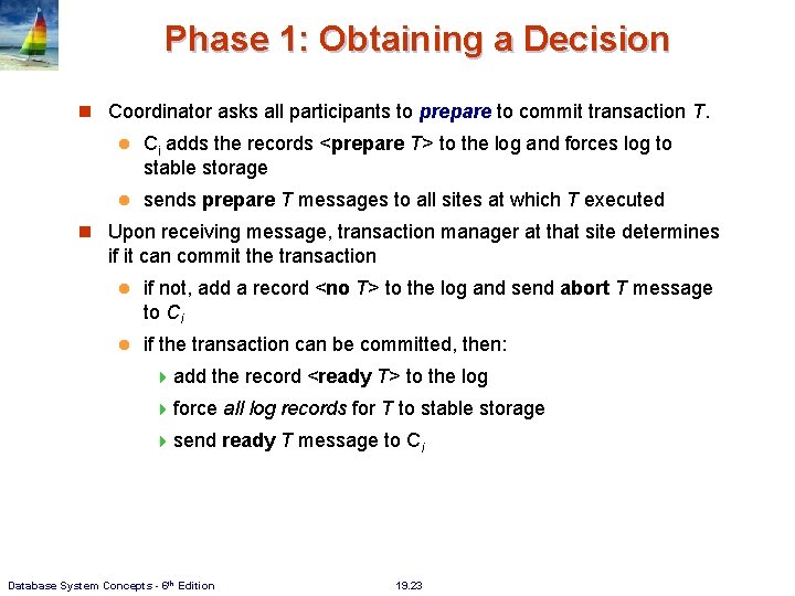 Phase 1: Obtaining a Decision Coordinator asks all participants to prepare to commit transaction Phase 1: Obtaining a Decision Coordinator asks all participants to prepare to commit transaction