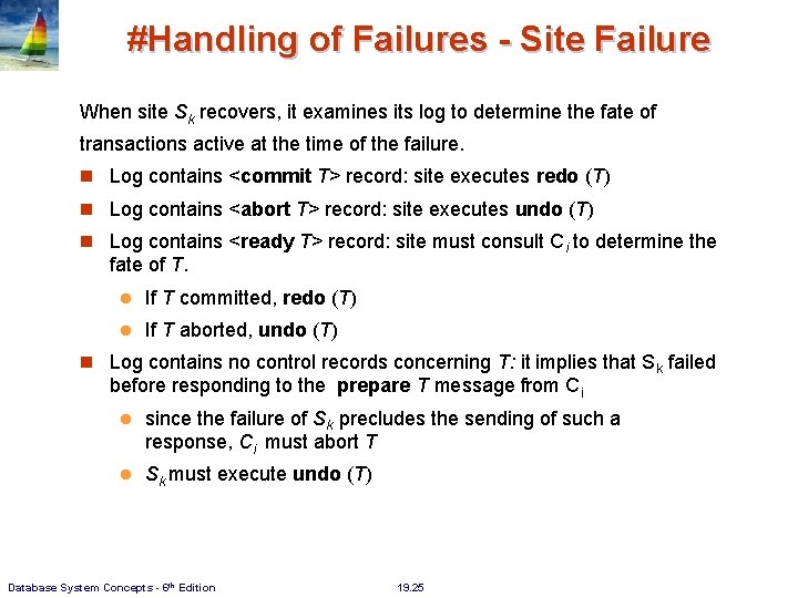 #Handling of Failures - Site Failure When site Sk recovers, it examines its log