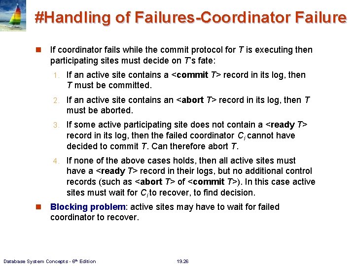 #Handling of Failures-Coordinator Failure If coordinator fails while the commit protocol for T is #Handling of Failures-Coordinator Failure If coordinator fails while the commit protocol for T is