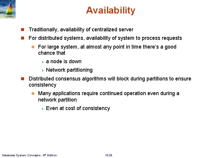 Availability Traditionally, availability of centralized server For distributed systems, availability of system to process Availability Traditionally, availability of centralized server For distributed systems, availability of system to process