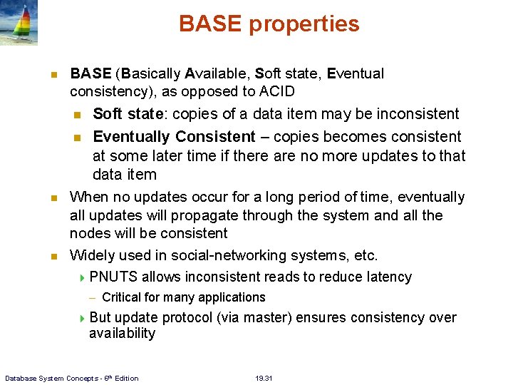 BASE properties BASE (Basically Available, Soft state, Eventual consistency), as opposed to ACID Soft