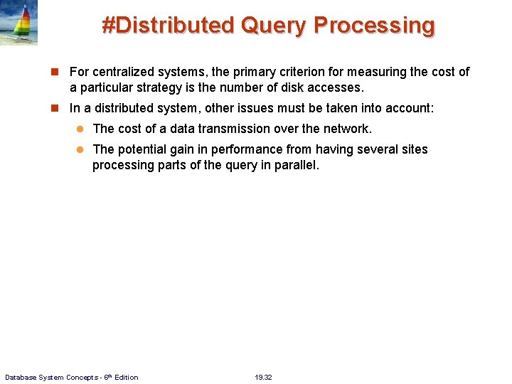 #Distributed Query Processing For centralized systems, the primary criterion for measuring the cost of