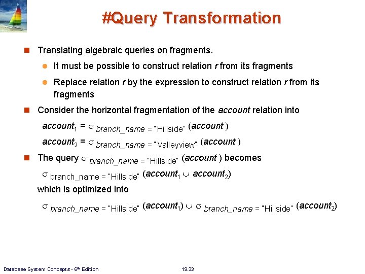 #Query Transformation Translating algebraic queries on fragments. l It must be possible to construct