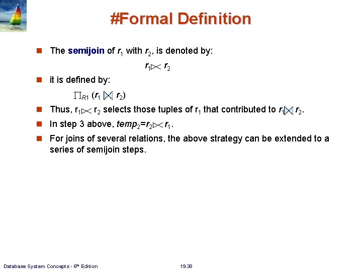 #Formal Definition The semijoin of r 1 with r 2, is denoted by: r #Formal Definition The semijoin of r 1 with r 2, is denoted by: r