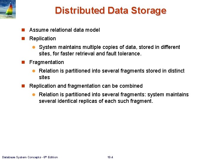 Distributed Data Storage Assume relational data model Replication l System maintains multiple copies of