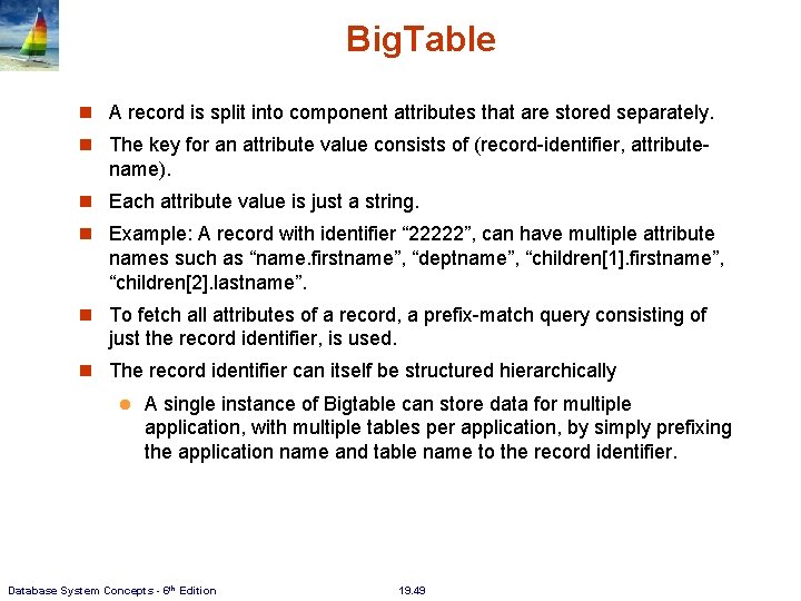 Big. Table A record is split into component attributes that are stored separately. The