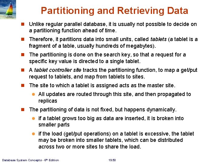 Partitioning and Retrieving Data Unlike regular parallel database, it is usually not possible to