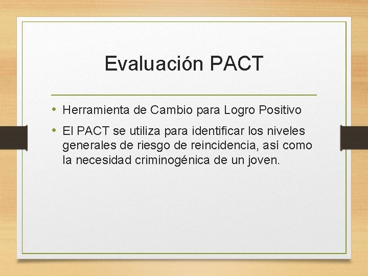 Evaluación PACT • Herramienta de Cambio para Logro Positivo • El PACT se utiliza