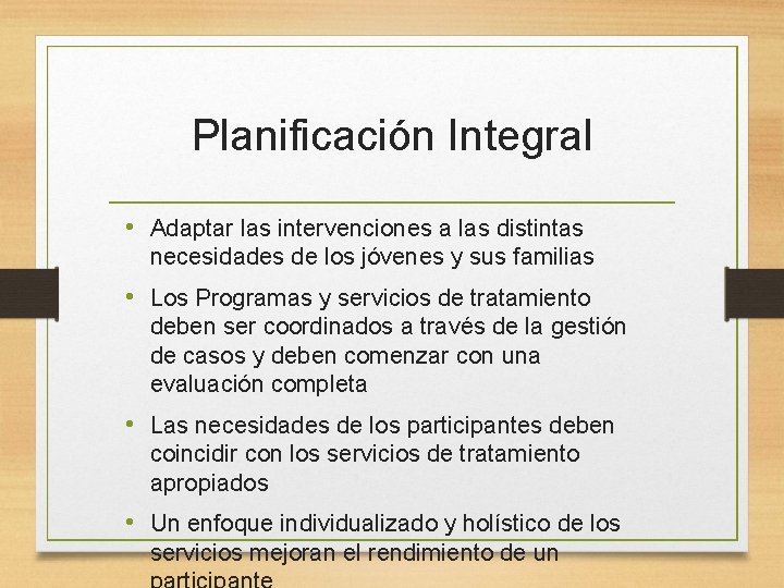 Planificación Integral • Adaptar las intervenciones a las distintas necesidades de los jóvenes y