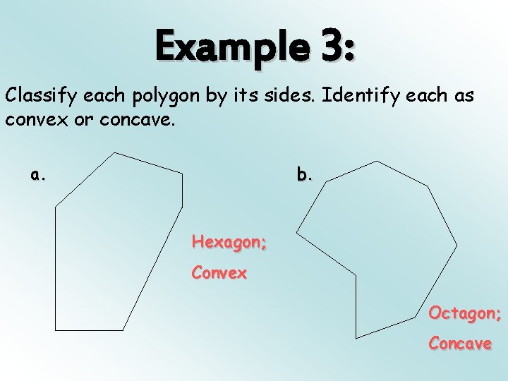 Example 3: Classify each polygon by its sides. Identify each as convex or concave.
