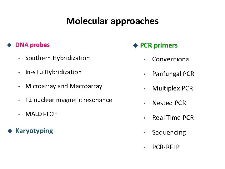 Molecular approaches DNA probes PCR primers • Southern Hybridization • Conventional • In-situ Hybridization