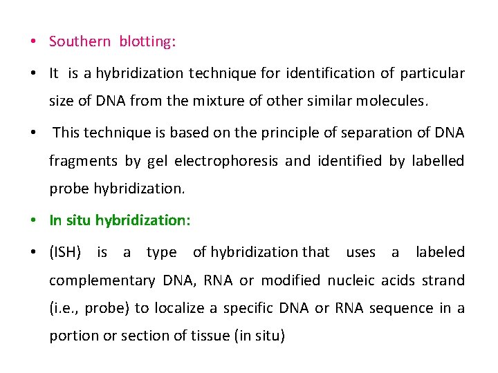  • Southern blotting: • It is a hybridization technique for identification of particular
