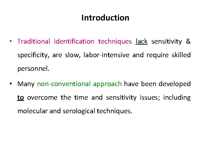 Introduction • Traditional identification techniques lack sensitivity & specificity, are slow, labor-intensive and require