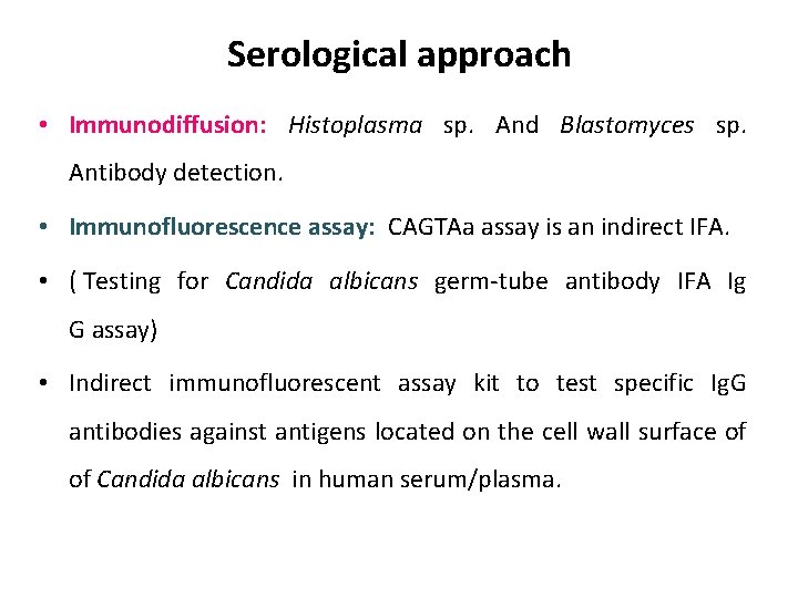 Serological approach • Immunodiffusion: Histoplasma sp. And Blastomyces sp. Antibody detection. • Immunofluorescence assay: