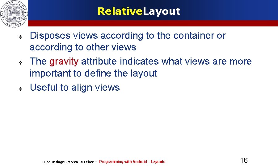 Relative. Layout Disposes views according to the container or according to other views The