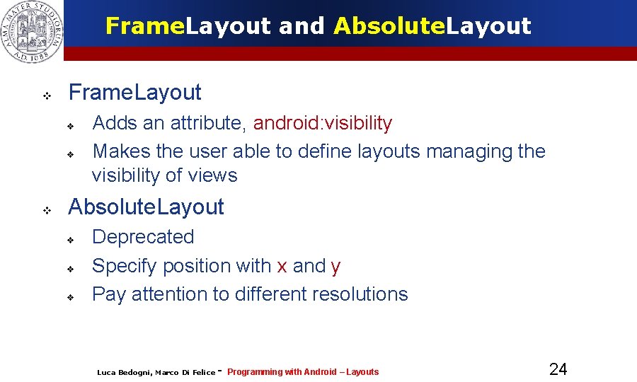 Frame. Layout and Absolute. Layout Frame. Layout Adds an attribute, android: visibility Makes the
