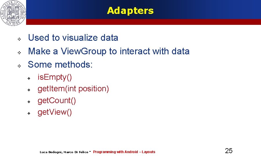 Adapters Used to visualize data Make a View. Group to interact with data Some