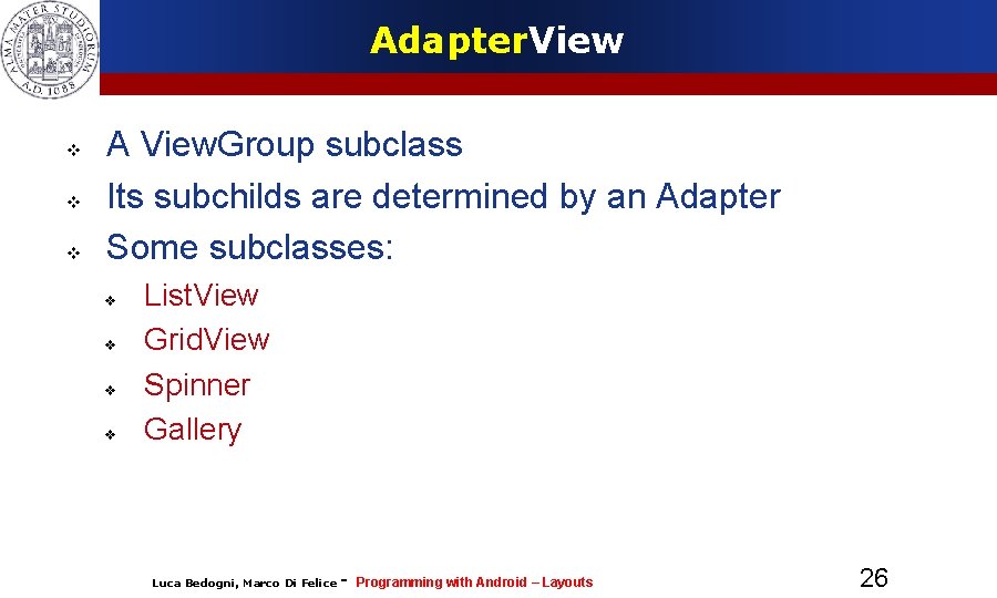 Adapter. View A View. Group subclass Its subchilds are determined by an Adapter Some