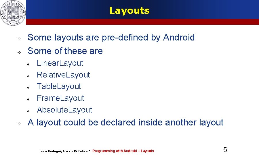 Layouts Some layouts are pre-defined by Android Some of these are Linear. Layout Relative.