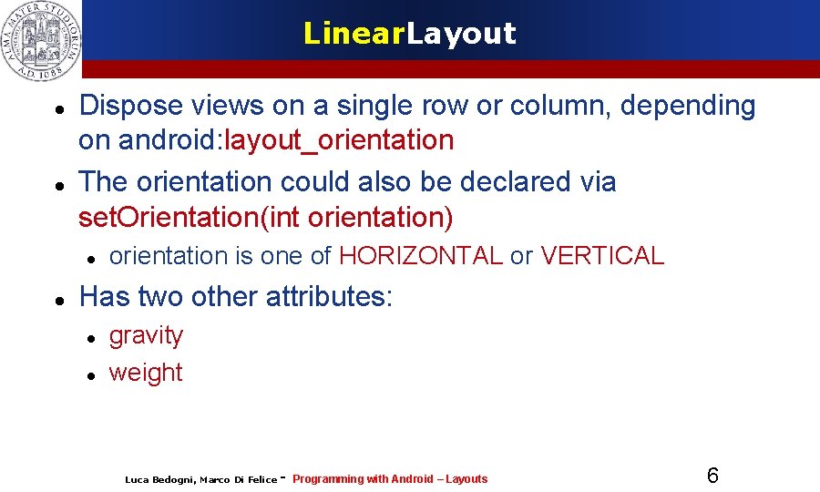 Linear. Layout Dispose views on a single row or column, depending on android: layout_orientation