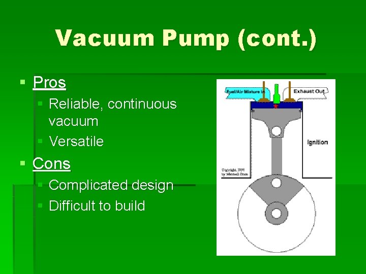 Vacuum Pump (cont. ) § Pros § Reliable, continuous vacuum § Versatile § Cons