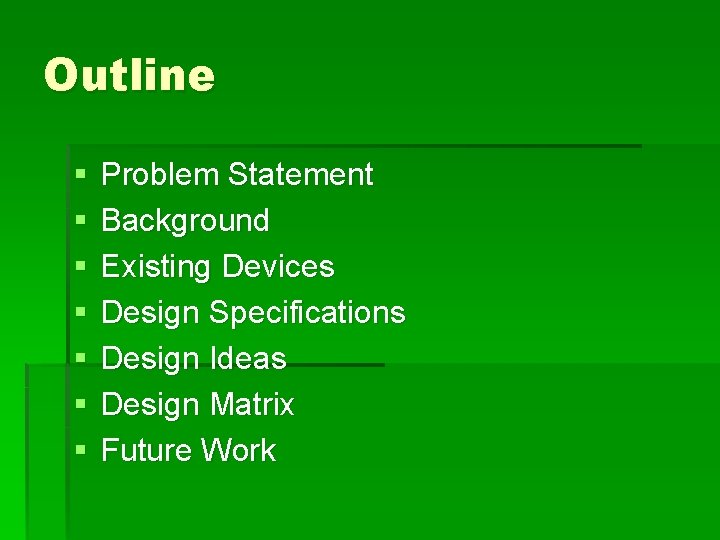 Outline § § § § Problem Statement Background Existing Devices Design Specifications Design Ideas
