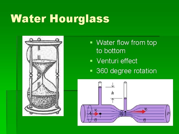 Water Hourglass § Water flow from top to bottom § Venturi effect § 360