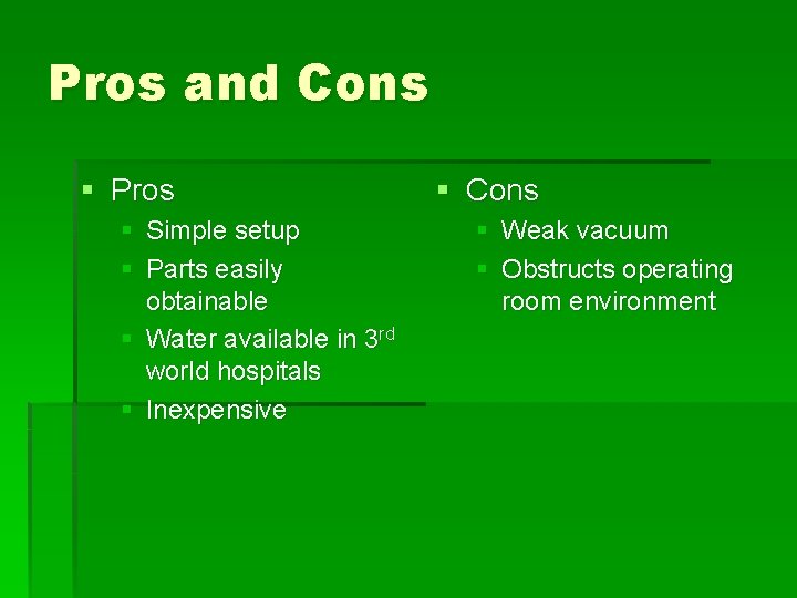 Pros and Cons § Pros § Simple setup § Parts easily obtainable § Water
