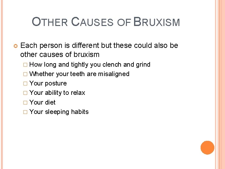 OTHER CAUSES OF BRUXISM Each person is different but these could also be other