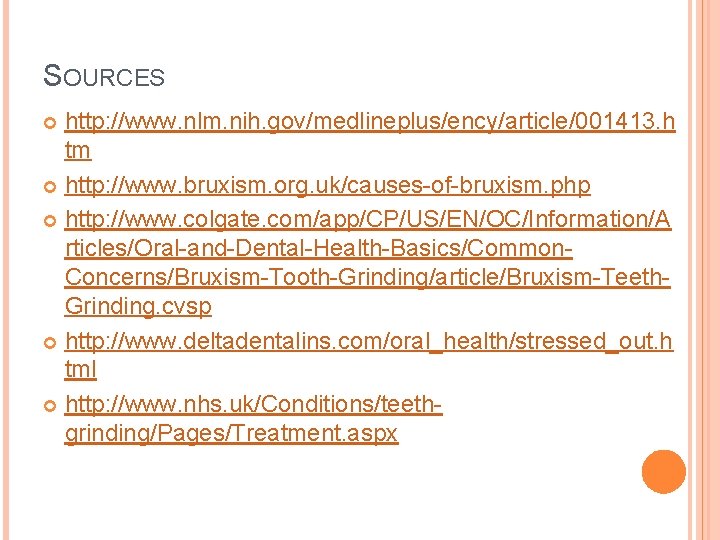 SOURCES http: //www. nlm. nih. gov/medlineplus/ency/article/001413. h tm http: //www. bruxism. org. uk/causes-of-bruxism. php