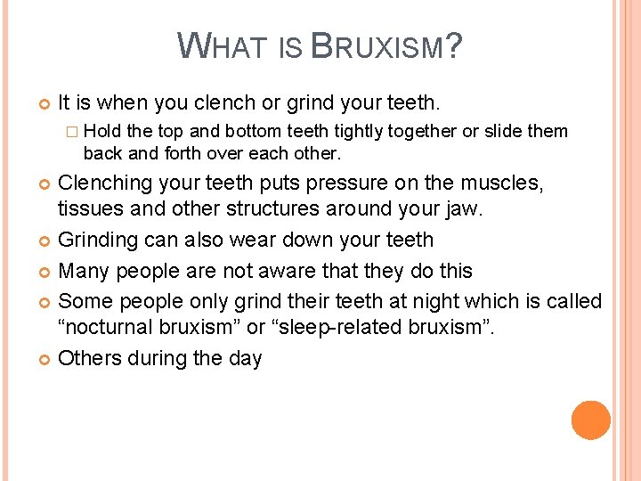 WHAT IS BRUXISM? It is when you clench or grind your teeth. � Hold