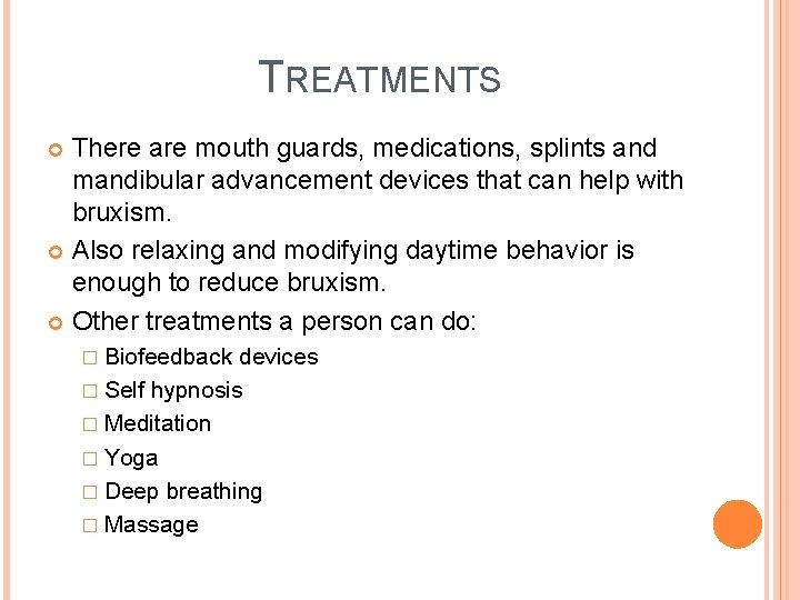 TREATMENTS There are mouth guards, medications, splints and mandibular advancement devices that can help