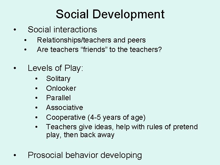 Social Development • Social interactions • • • Relationships/teachers and peers Are teachers “friends”