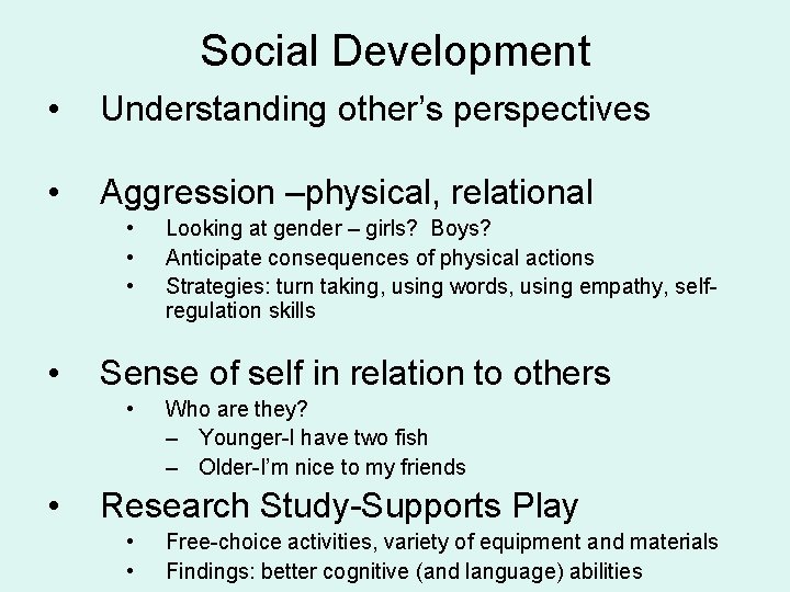 Social Development • Understanding other’s perspectives • Aggression –physical, relational • • Sense of