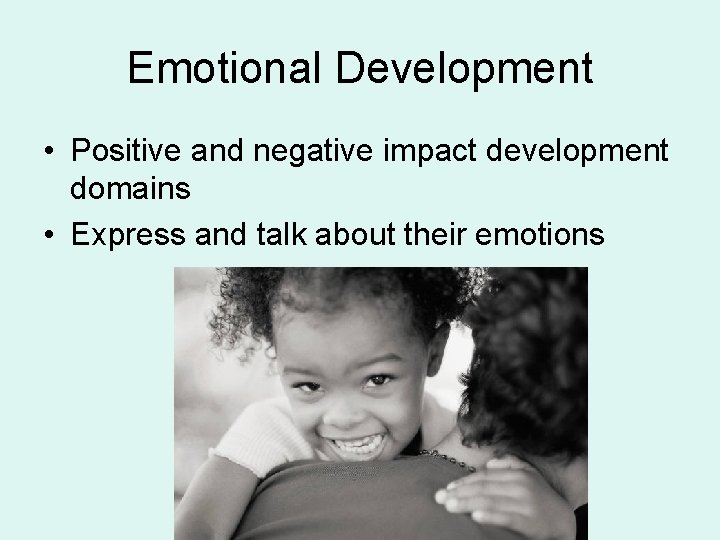 Emotional Development • Positive and negative impact development domains • Express and talk about
