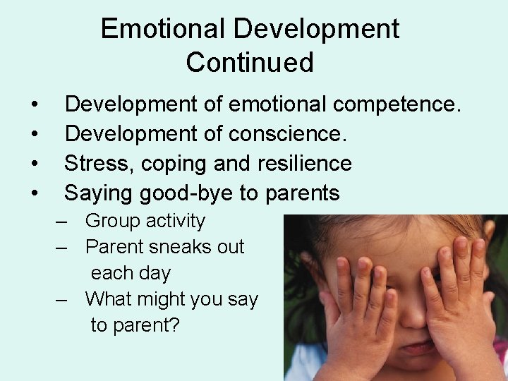 Emotional Development Continued • • Development of emotional competence. Development of conscience. Stress, coping