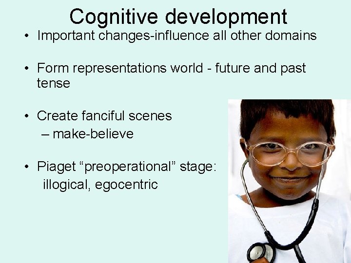 Cognitive development • Important changes-influence all other domains • Form representations world - future