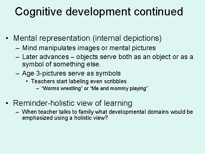 Cognitive development continued • Mental representation (internal depictions) – Mind manipulates images or mental