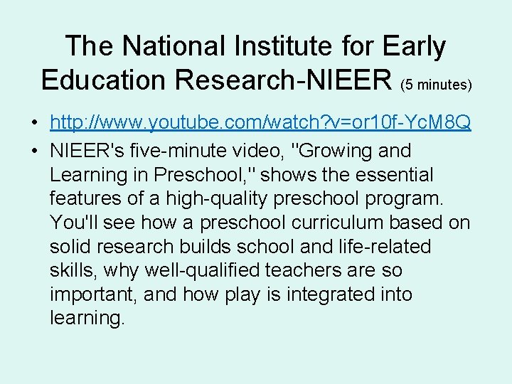 The National Institute for Early Education Research-NIEER (5 minutes) • http: //www. youtube. com/watch?