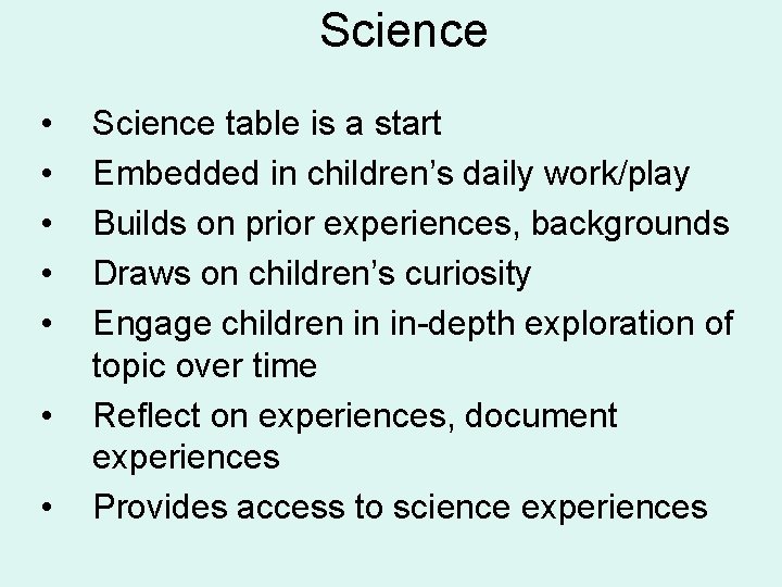 Science • • Science table is a start Embedded in children’s daily work/play Builds