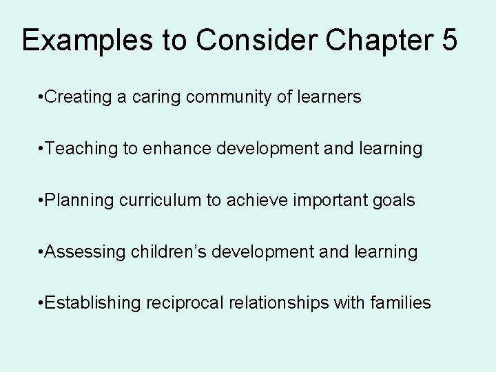 Examples to Consider Chapter 5 • Creating a caring community of learners • Teaching