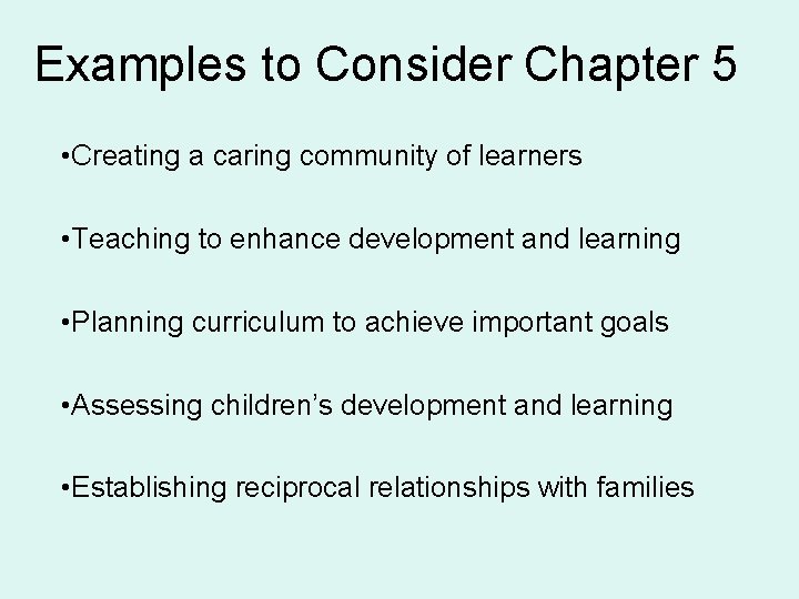 Examples to Consider Chapter 5 • Creating a caring community of learners • Teaching