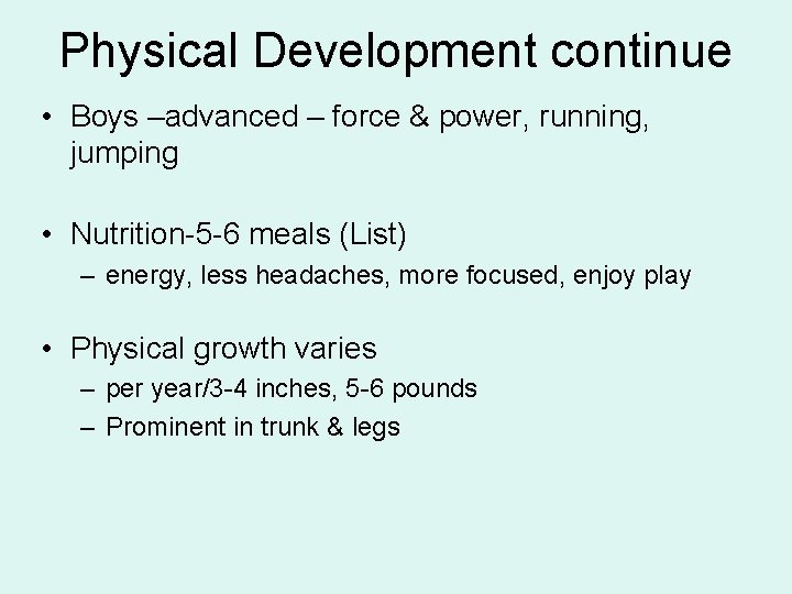 Physical Development continue • Boys –advanced – force & power, running, jumping • Nutrition-5