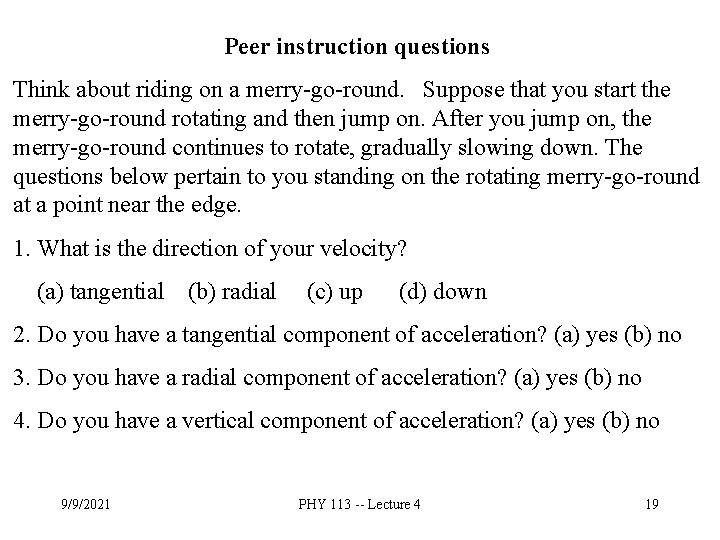 Peer instruction questions Think about riding on a merry-go-round. Suppose that you start the