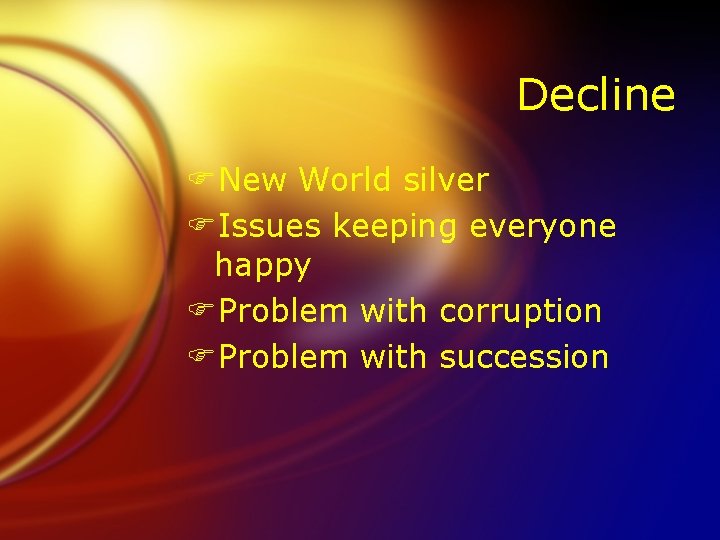 Decline FNew World silver FIssues keeping everyone happy FProblem with corruption FProblem with succession