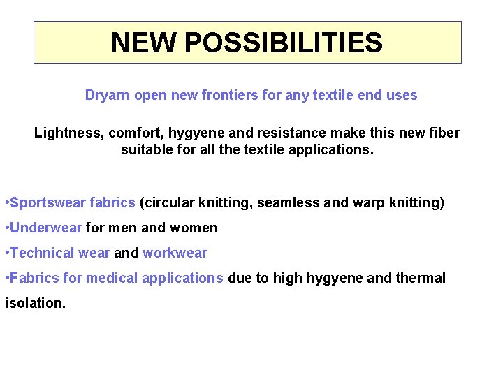 NEW POSSIBILITIES Dryarn open new frontiers for any textile end uses Lightness, comfort, hygyene