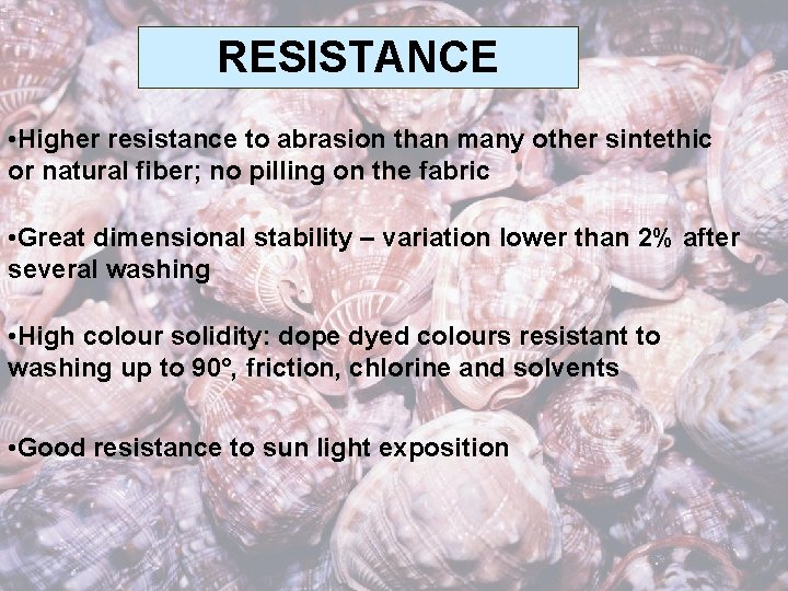 RESISTANCE • Higher resistance to abrasion than many other sintethic or natural fiber; no