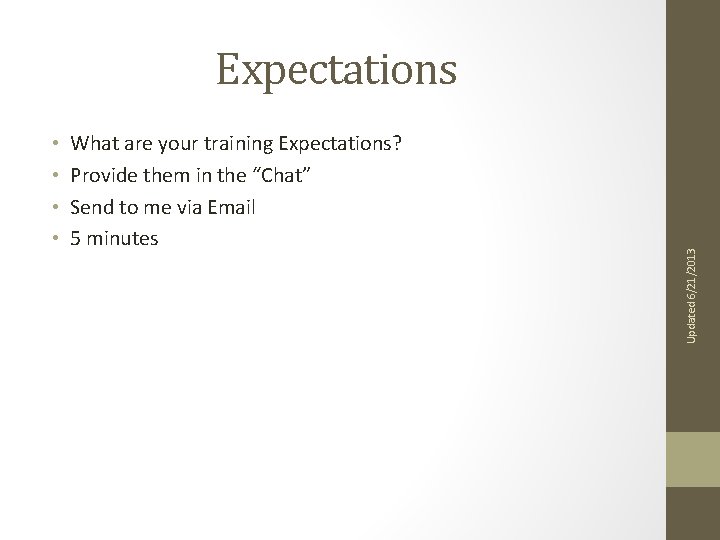  • • What are your training Expectations? Provide them in the “Chat” Send